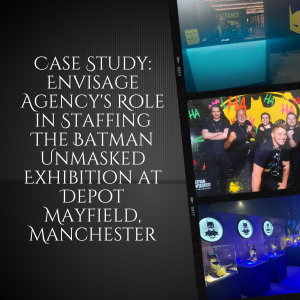 Case Study Envisage Agency's Role in Staffing The Batman Unmasked Exhibition at Depot Mayfield, Manchester