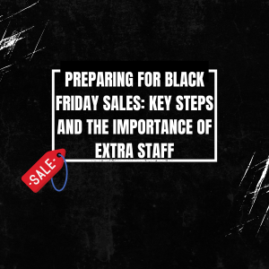 Preparing for Black Friday Sales Key Steps and the Importance of Extra Staff